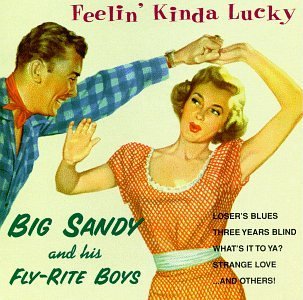 Big Sandy & Fly Rite Boys/Feelin' Kinda Lucky